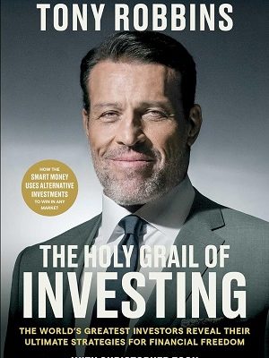 The Holy Grail of Investing: The World's Greatest Investors Reveal Their Ultimate Strategies for Financial Freedom (Tony Robbins Financial Freedom Series)