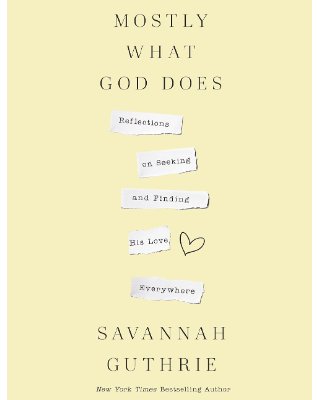 Mostly What God Does: Reflections on Seeking and Finding His Love Everywhere