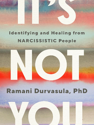 It's Not You: Identifying and Healing from Narcissistic People