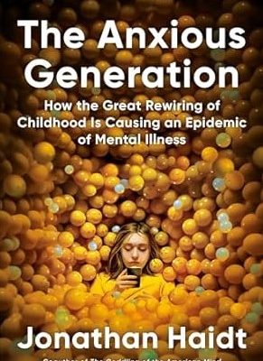 The Anxious Generation: How the Great Rewiring of Childhood Is Causing an Epidemic of Mental Illness